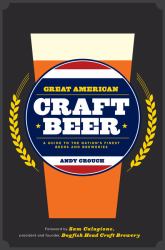 Great American Craft Beer : A Guide to the Nation's Finest Beers and Breweries