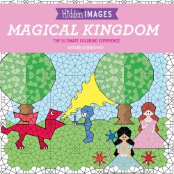 Hidden Images: Magical Kingdom : The Ultimate Coloring Experience