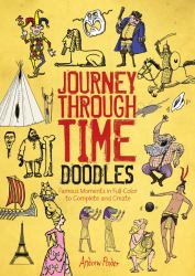 Journey Through Time Doodles : Famous Moments in Full-Color to Complete and Create