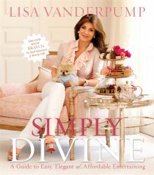 Simply Divine : A Guide to Easy, Elegant, and Affordable Entertaining
