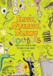 Icky, Sticky, Slimy Doodles : Gross, Full-Color Pictures to Complete and Create