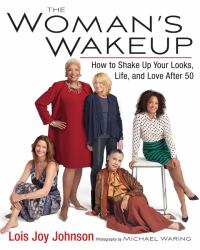 The Woman's Wakeup : How to Shake up Your Looks, Life, and Love After 50