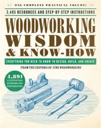 Woodworking Wisdom and Know-How : Everything You Need to Know to Design, Build, and Create