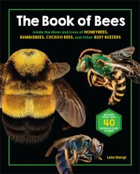The Book of Bees : Inside the Hives and Lives of Honeybees, Bumblebees, Cuckoo Bees, and Other Busy Buzzers