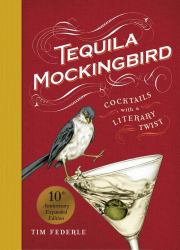 Tequila Mockingbird : Cocktails with a Literary Twist