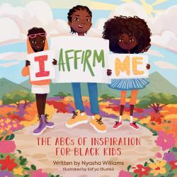 I Affirm Me : The ABCs of Inspiration for Black Kids