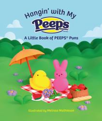 Hangin' with My PEEPS® : A Little Book of PEEPS® Puns