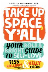 Take up Space, Y'all : Your Bold and Bright Guide to Self-Love