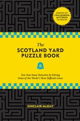 The Scotland Yard Puzzle Book : Test Your Inner Detective by Solving Some of the World's Most Difficult Cases