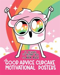 The Good Advice Cupcake Motivational Posters : 12 Designs to Remind You to Kick Ass