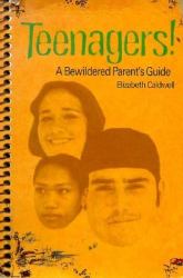 Teenagers : A Bewildered Parent's Guide