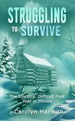 Struggling to Survive : The Lincolns' Difficult First Year in Illinois