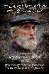 My Life As a Brat, a Tramp and a Starving Artist : An Autobiography by Hobo Jack Sophir