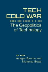 Tech Cold War : The Geopolitics of Technology