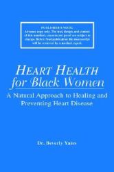 Heart Health for Black Women : Simple Steps to Healing Your Health and Soul Naturally