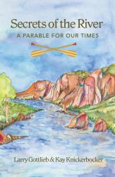Secrets of the River : A Parable for Our Times