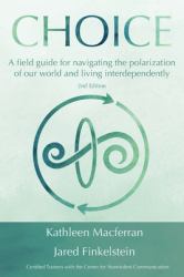 Choice : A Field Guide for Navigating the Polarization of Our World and Living Interdependently