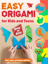 Easy Origami for Kids and Teens : Full Color Printing. 35 Models. Step by Step
