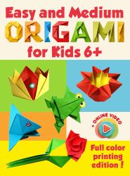 Easy and Medium Origami for Kids 6+ : Full Color Printing. 20 New Models. Online Video