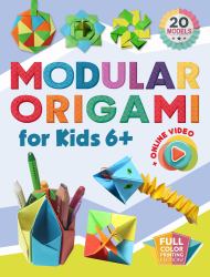 Modular Origami for Kids : Full Color Printing. 20 Models with Assembly Units. Online Video