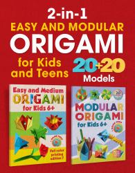 2-In-1 Easy and Modular Origami for Kids and Teens : Full Color Printing. 20 + 20 Models. Online Video