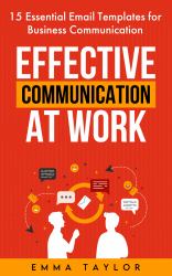 Effective Communication at Work : 15 Essential Email Templates for Business Communication