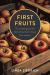 First Fruits : The Lewellings and the Birth of the Pacific Coast Fruit Industry