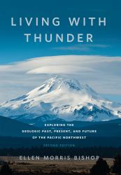 Living with Thunder : Exploring the Geologic Past, Present, and Future of the Pacific Northwest