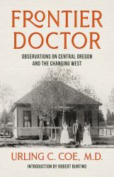 Frontier Doctor : Observations on Central Oregon and the Changing West