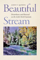 Beautiful Stream : Disturbance and Renewal on the Little North Santiam