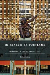 In Search of Portland : Exploring a Transforming City