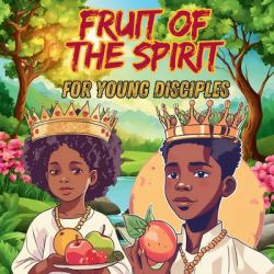 The Fruits of the Spirit : For Young Disciples