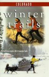 Winter Trails of Colorado : The Best Cross-Country Ski and Snowshoe Trails