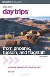 Day Trips : From Phoenix, Tucson, and Flagstaff