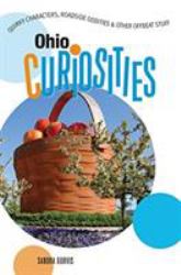 Ohio Curiosities : Quirky Characters, Roadside Oddities and Other Offbeat Stuff