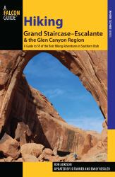 Hiking Grand Staircase-Escalante and the Glen Canyon Region : A Guide to 59 of the Best Hiking Adventures in Southern Utah