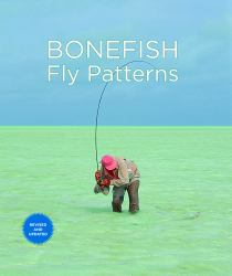 Bonefish Fly Patterns : Tying, Selecting, and Fishing All the Best Bonefish Flies from Today's Best Tiers