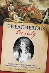 Treacherous Beauty : Peggy Shippen, the Woman Behind Benedict Arnold's Plot to Betray America