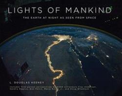 The Lights of Mankind : The Earth at Night As Seen from Space