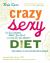 Crazy Sexy Diet : Eat Your Veggies, Ignite Your Spark, and Live Like You Mean It!