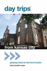 From Kansas City : Getaway Ideas for the Local Traveler
