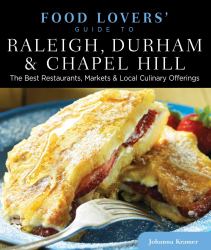 Guide to Raleigh, Durham & Chapel Hill : The Best Restaurants, Markets & Local Culinary Offerings