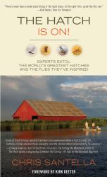 The Hatch Is On! : Experts Extol the World's Greatest Hatches and the Flies They've Inspired