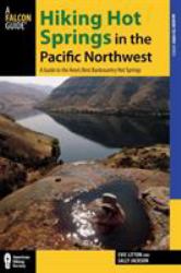 Hiking Hot Springs in the Pacific Northwest : A Guide to the Area's Greatest Hiking Adventures