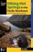 Hiking Hot Springs in the Pacific Northwest : A Guide to the Area's Greatest Hiking Adventures