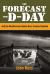 Forecast for D-Day : And the Weatherman Behind Ike's Greatest Gamble
