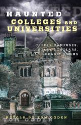 Haunted Colleges and Universities : Creepy Campuses, Scary Scholars, and Deadly Dorms