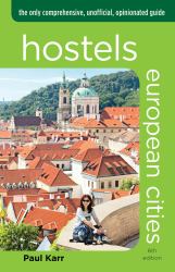 Hostels European Cities : The Only Comprehensive, Unofficial, Opinionated Guide