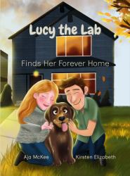 Lucy the Lab Tales : Lucy the Lab Finds Her Forever Home