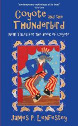 Coyote and the Thunderbird : New Tales for the Book of Coyote